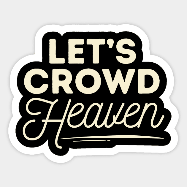 Let's Crowd Heaven Sticker by The WYLD Tribe